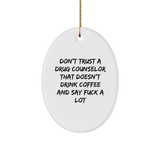 Funny Drug Counselor Gifts from Family - Gifts for Drug Counselor Men - Oval Ornament, Don't Trust A Drug Counselor That Doesn't Drink Coffee And Say F--k A Lot, Christmas Unique - Image 1