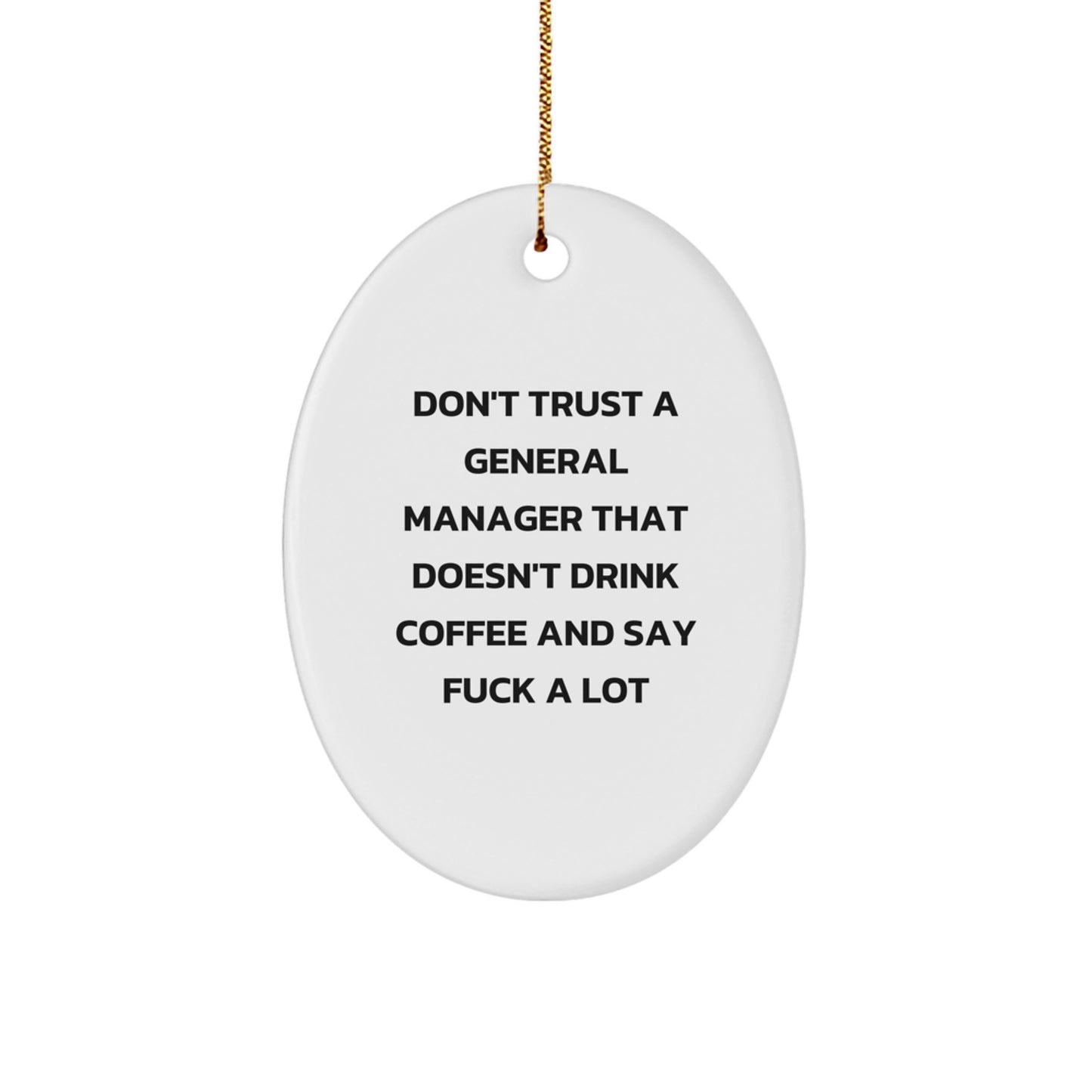 Funny General Manager Christmas Oval Ornament Gifts from Friends for Coworkers with Quote 'Don't Trust A General Manager That Doesn't Drink Coffee And Say F--k A Lot' - Image 1