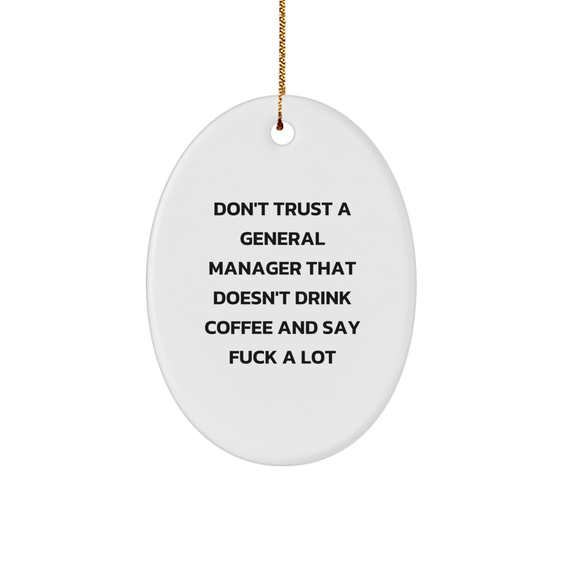 Funny General Manager Christmas Oval Ornament Gifts from Friends for Coworkers with Quote 'Don't Trust A General Manager That Doesn't Drink Coffee And Say F--k A Lot' - Image 1