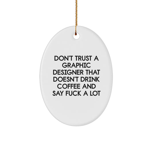 Gifts from Family to Graphic Designer, Unique Oval Ornament for Christmas, Funny Quote 'Don't Trust A Graphic Designer That Doesn't Drink Coffee And Say F--k A Lot' Gifts for Graphic Designer - Image 1