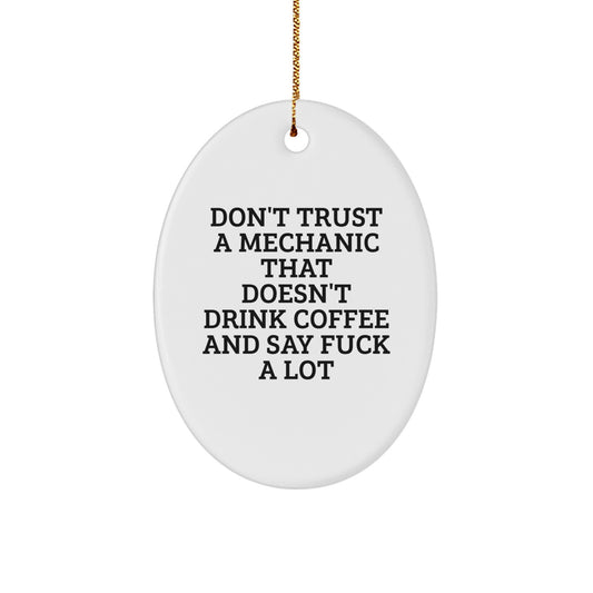 Funny Mechanic Gifts for Men - Oval Ornament with Don't Trust A Mechanic That Doesn't Drink Coffee And Say F--k A Lot Quote - Perfect Christmas Unique Gifts from Friends to Family - Image 1