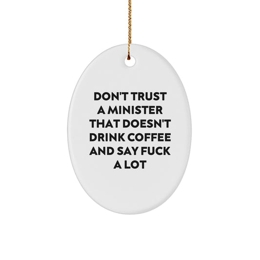 Funny Minister Oval Ornament Gifts from Friends, Christmas Unique Gifts for Minister, Oval Ornament with Quote 'Don't Trust A Minister That Doesn't Drink Coffee And Say F--k A Lot' - Image 1
