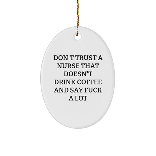 Funny Nurse Gifts from Friends for Christmas Unique Oval Ornament, Don't Trust A Nurse That Doesn't Drink Coffee And Say 'F--k A Lot', Nurse Appreciation - Image 1