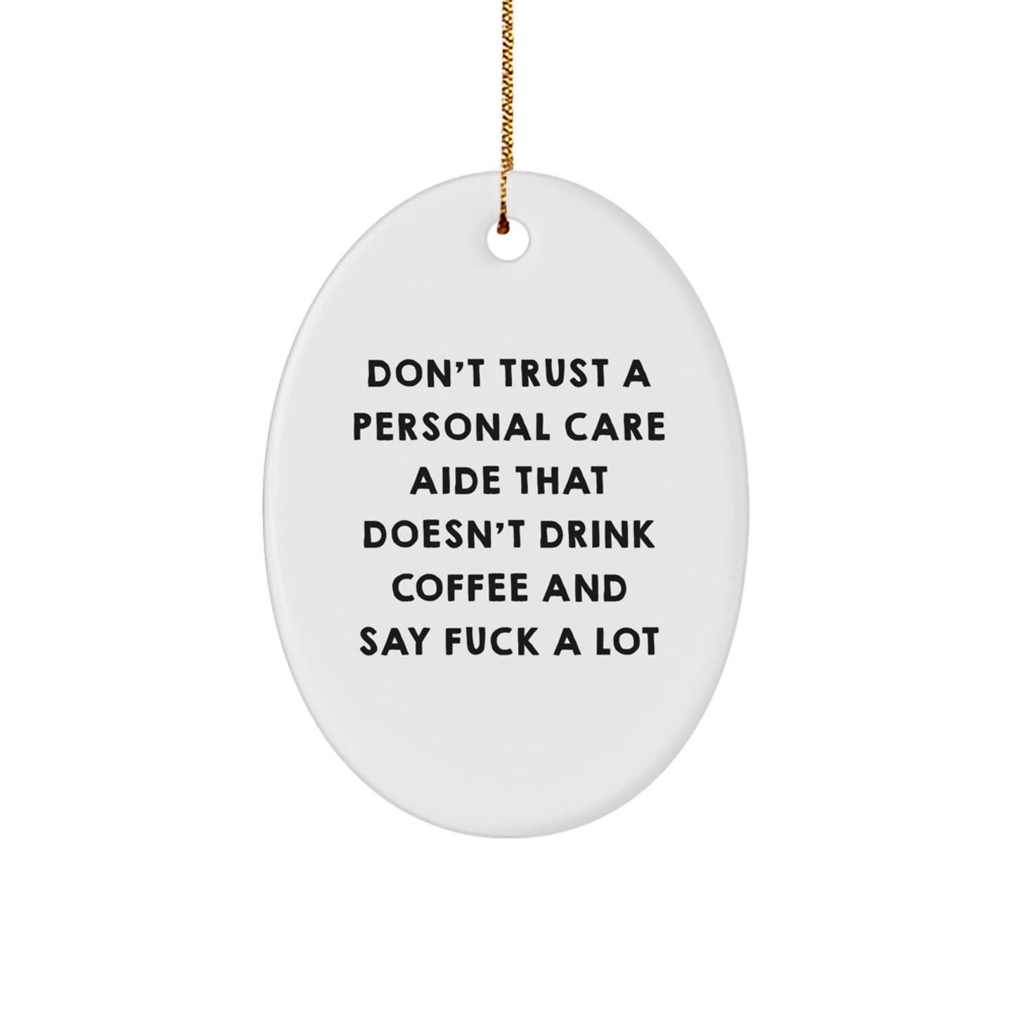Funny Personal Care Aide Gifts from Friends and Family for Christmas Unique Presents, Oval Ornament Quote - Don't Trust A Personal Care Aide That Doesn't Drink Coffee And Say F--k A Lot - Image 1