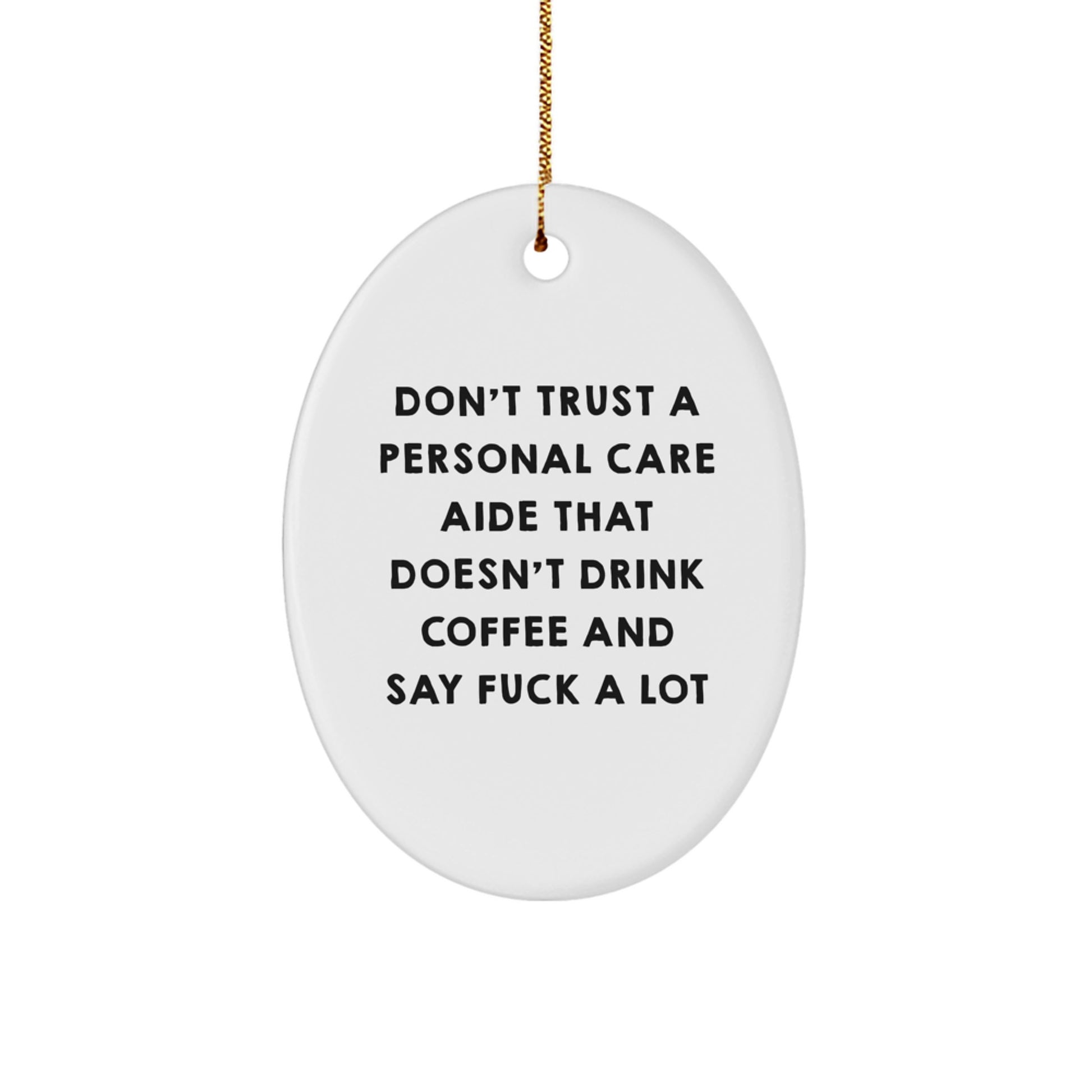 Funny Personal Care Aide Gifts from Friends and Family for Christmas Unique Presents, Oval Ornament Quote - Don't Trust A Personal Care Aide That Doesn't Drink Coffee And Say F--k A Lot - Image 1