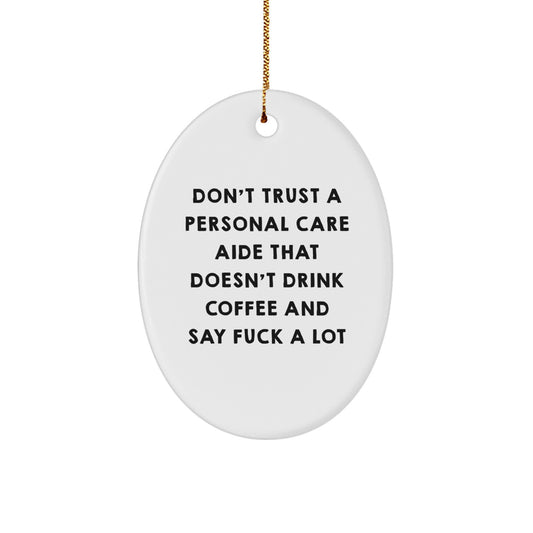 Funny Personal Care Aide Gifts from Friends and Family for Christmas Unique Presents, Oval Ornament Quote - Don't Trust A Personal Care Aide That Doesn't Drink Coffee And Say F--k A Lot - Image 1