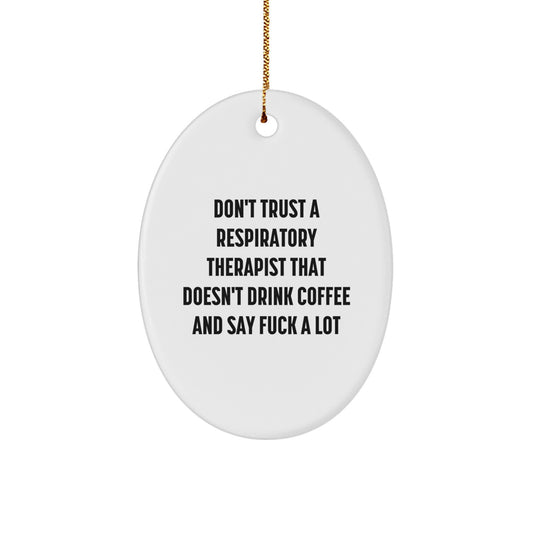 Funny Respiratory Therapist Gifts from Men - Cute Oval Ornament for Christmas Unique Gifts, Inspirational Quote Don't Trust A Respiratory Therapist - Image 1