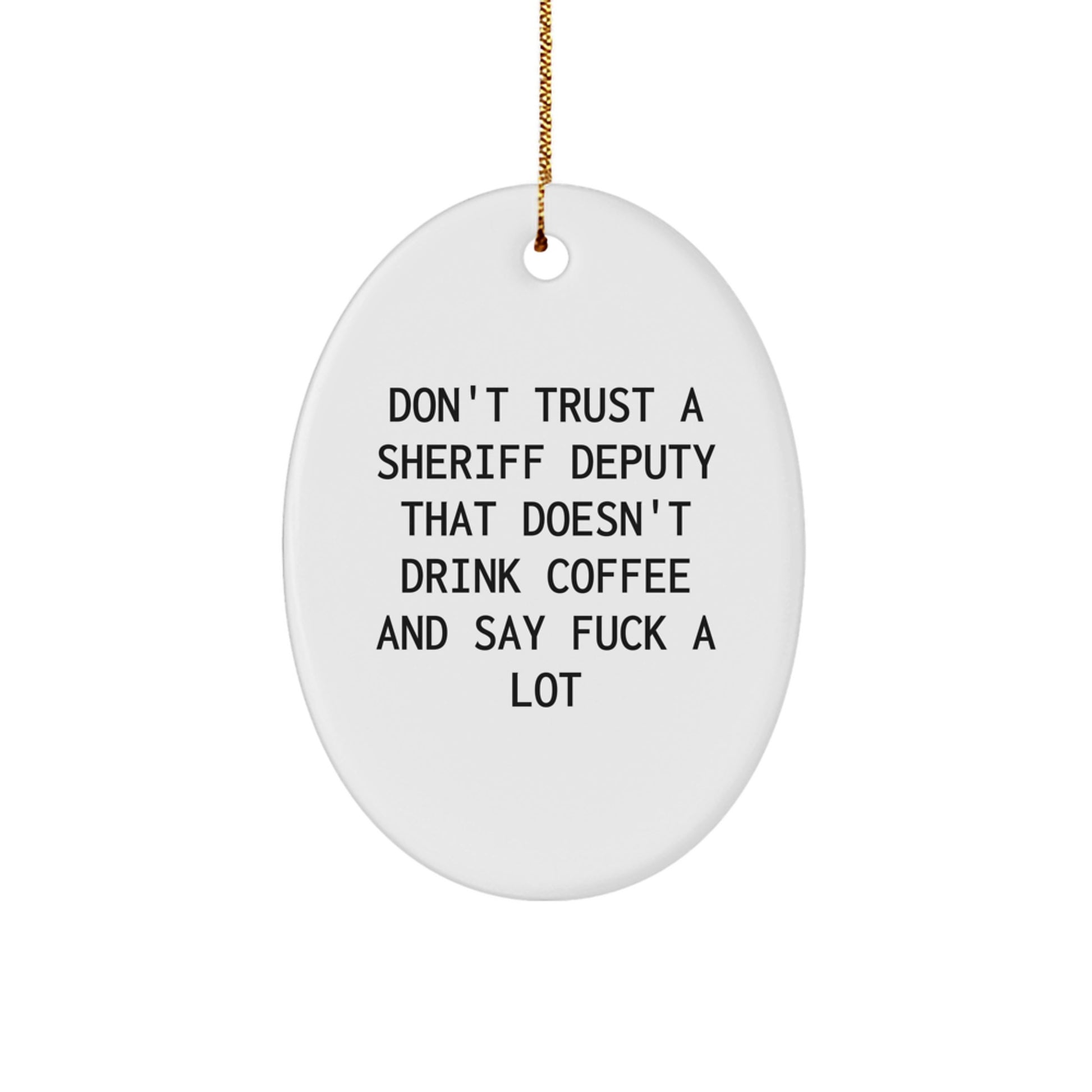 Funny Sheriff Deputy Gifts for Men, Oval Ornament - Gifts from Family - Don't Trust A Sheriff Deputy That Doesn't Drink Coffee And Say 'F*** A Lot' - Christmas Unique Gifts - Image 1