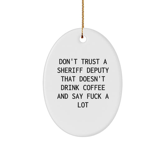 Funny Sheriff Deputy Gifts for Men, Oval Ornament - Gifts from Family - Don't Trust A Sheriff Deputy That Doesn't Drink Coffee And Say 'F*** A Lot' - Christmas Unique Gifts - Image 1