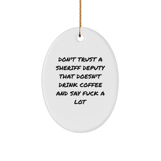 Funny Sheriff Deputy Gifts from Friends for Men - 'Don't Trust a Sheriff Deputy That Doesn't Drink Coffee' Oval Ornament, Christmas Unique Decorations - Image 1