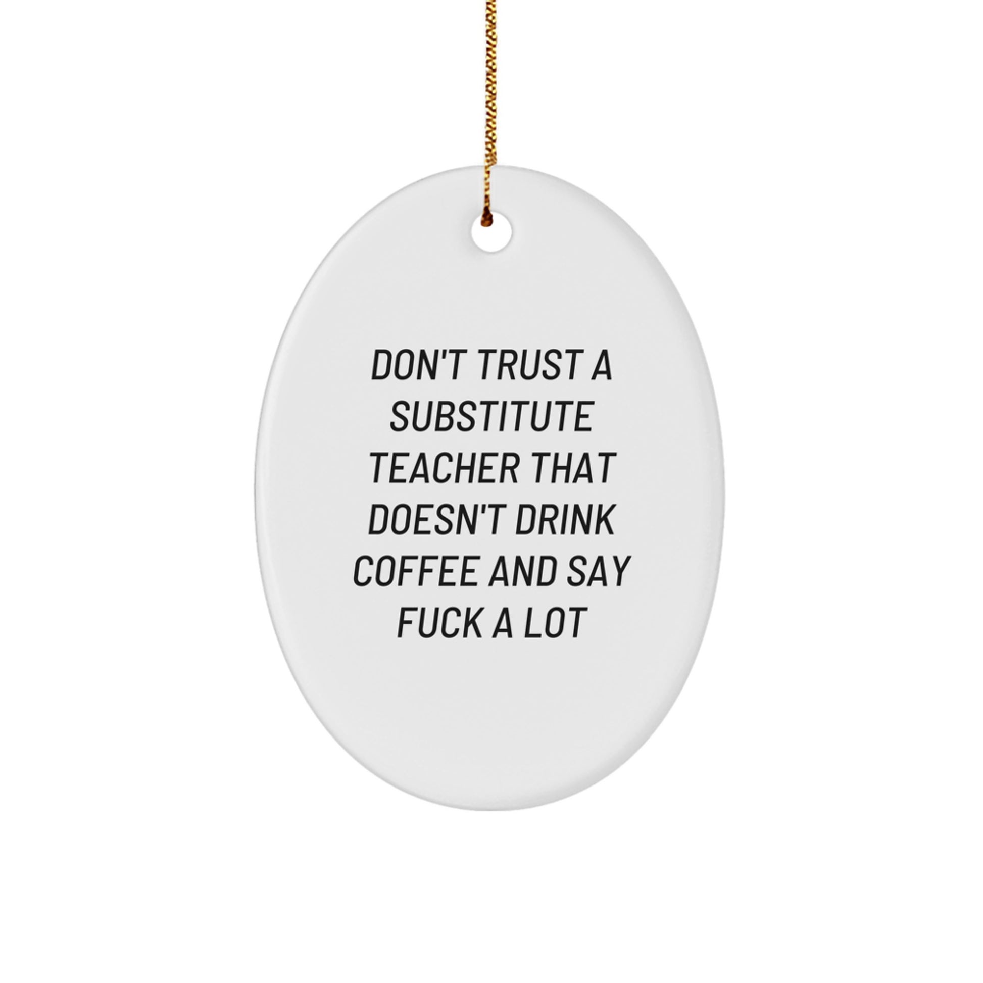 Funny Substitute Teacher Christmas Unique Gifts, Gifts for Substitute Teachers, Oval Ornament - Don't Trust A Substitute Teacher Without Coffee Humor - Image 1