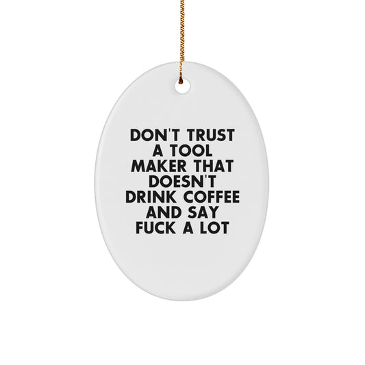 Unique Funny Gifts from Men to Tool Maker Friends for Christmas Oval Ornament - Image 1