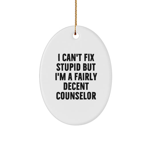 Funny Counselor Gifts from Friends to Men Christmas Unique Oval Ornaments I Can't Fix Stupid Quotes - Image 1