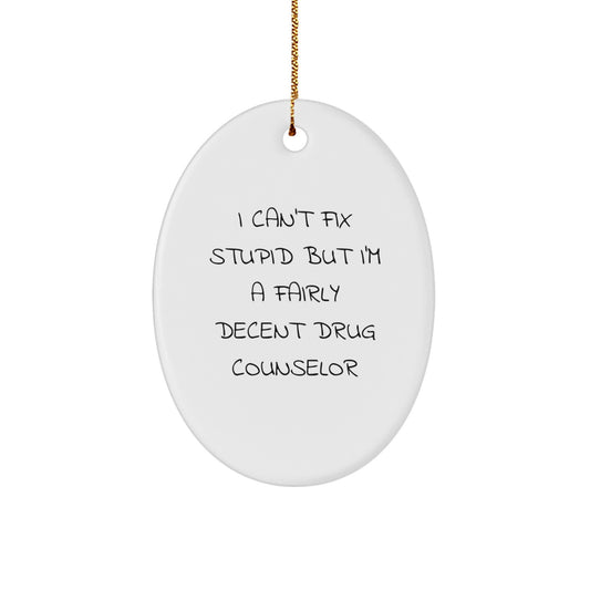 Funny Drug Counselor Gifts for Men - Oval Ornament I Can't Fix Stupid But I'm A Fairly Decent Drug Counselor Lover Gifts from Friend, Family, Coworker - Image 1