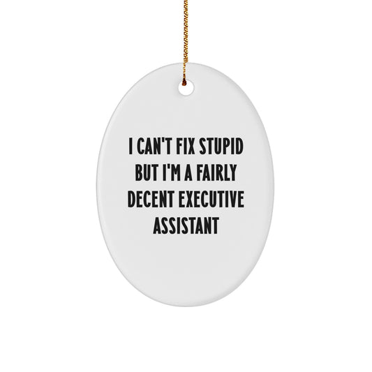 Funny Executive Assistant Gifts from Men to Coworkers, Christmas Unique Oval Ornament for Friends, I Cant Fix Stupid But Im A Decent Assistant - Image 1