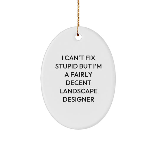 Funny Landscape Designer Gifts from Friends and Family - Oval Ornament, I Can't Fix Stupid But I'm A Fairly Decent Landscape Designer Christmas Unique Decorations for Men - Image 1