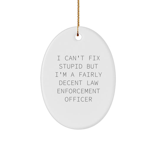 Funny Law Enforcement Officer Gifts from Friends for Christmas Unique Oval Ornament I 'Can't Fix Stupid' Officer - Image 1