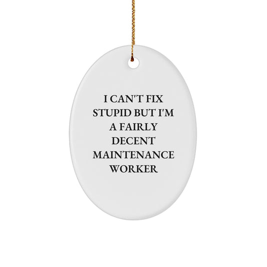 Funny Gift for Maintenance Worker Friends, Oval Ornament from Coworkers, Unique Christmas Decorations with Humorous Quote, 'I Can't Fix Stupid But I'm A Fairly Decent Maintenance Worker' - Image 1
