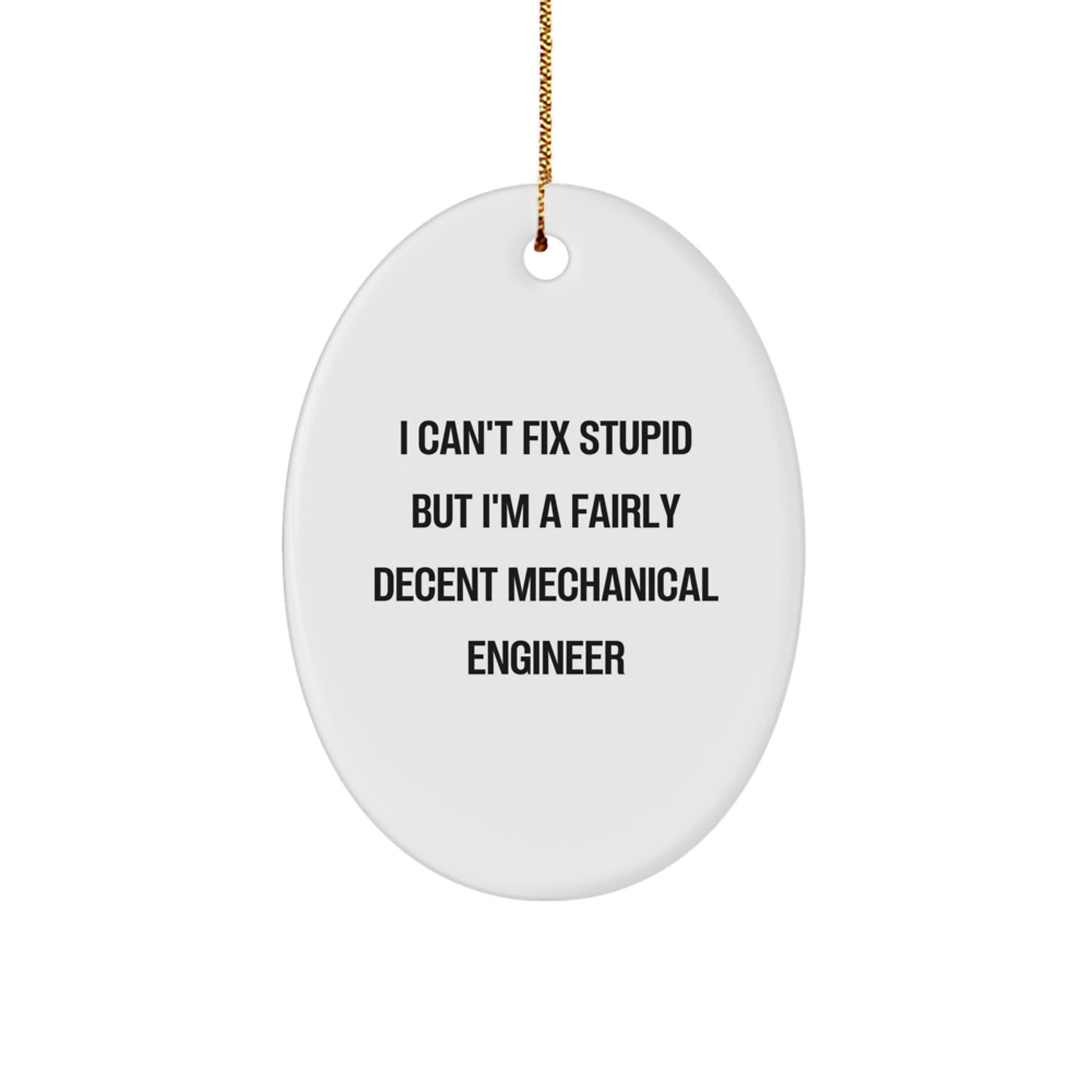 Funny Mechanical Engineer Gifts from Friends for Men Oval Ornament with I Can't Fix Stupid Quote, Christmas Unique Decorations - Image 1