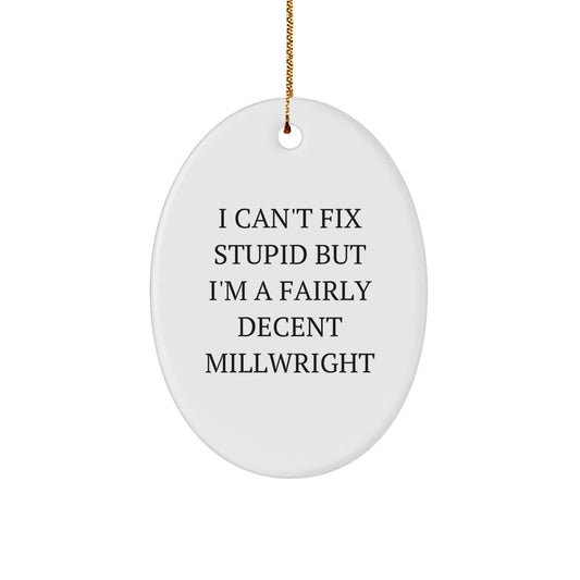 Funny Millwright Oval Ornament Gifts from Friends, I'm A Fairly Decent Millwright, Christmas Unique Gifts for Him - Image 1