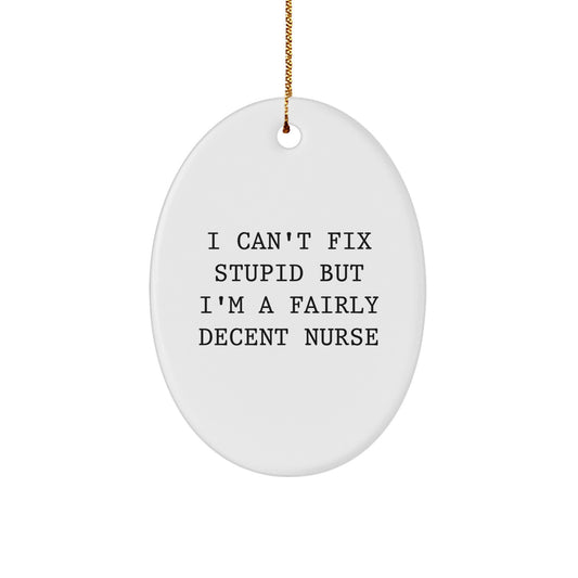 Funny Nurse Gifts from Men, Women, Friends, Coworkers, Family - I Can't Fix Stupid Oval Ornament for Nurse Christmas Unique Decorations - Image 1