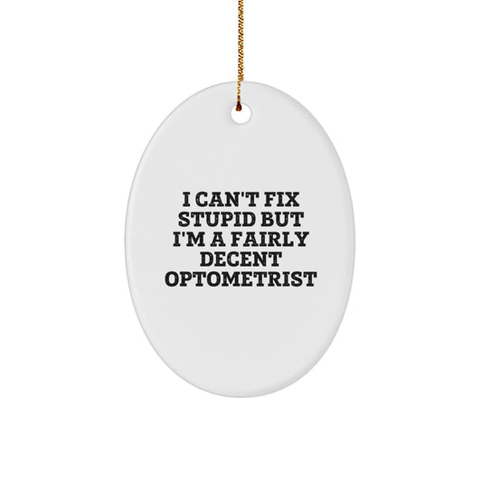 Funny Optometrist Gifts from Friends for Christmas - Oval Ornament with I Can't Fix Stupid Quote - Image 1