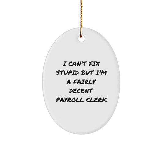 Funny Payroll Clerk Gifts for Coworkers, Oval Ornament I Can't Fix Stupid But I'm A Decent Payroll Clerk, Christmas Unique Presents - Image 1