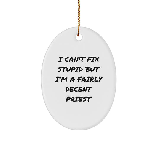 Funny Priest Gifts for Men, Oval Ornament with 'I Can't Fix Stupid But I'm A Fairly Decent Priest' Quote, Christmas Unique Gifts from Friends - Image 1