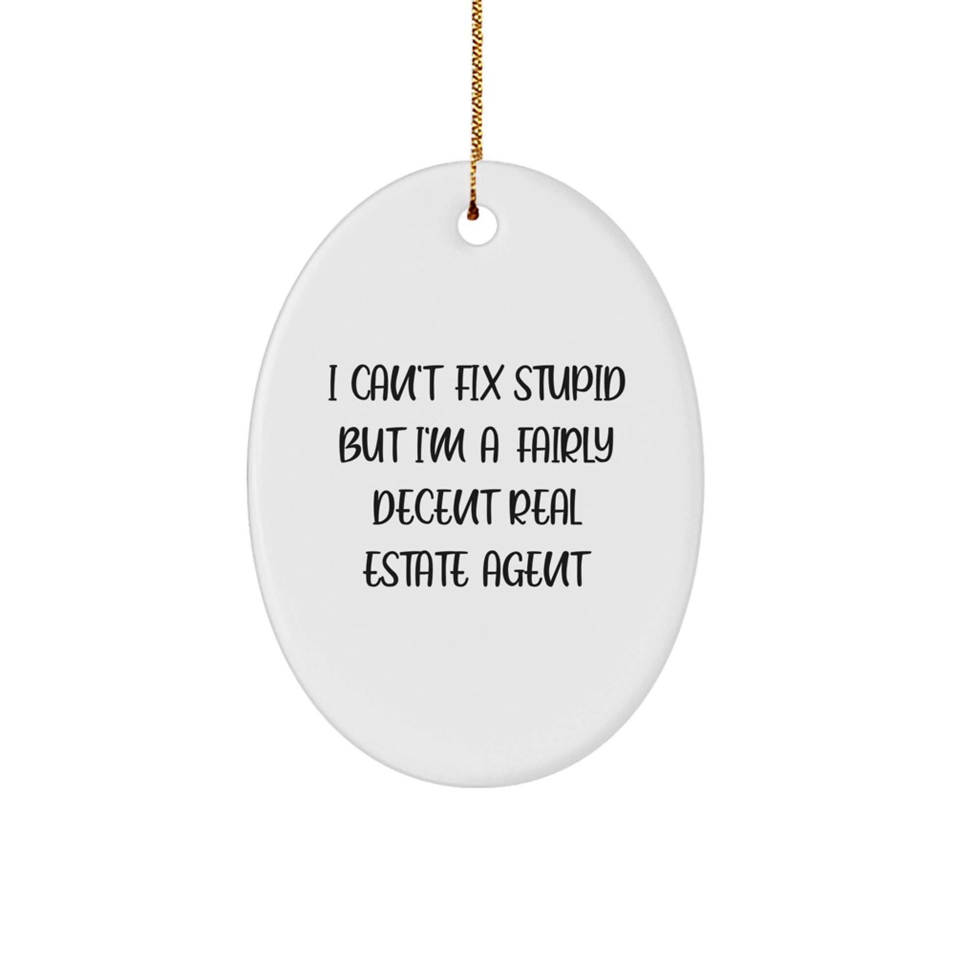 Funny Real Estate Agent Gifts from Men to Friends - Oval Ornament with I Can't Fix Stupid Real Estate Agent Humor, Christmas Unique Gifts for Women, Coworkers, Family - Image 1