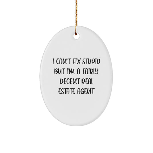 Funny Real Estate Agent Gifts from Men to Friends - Oval Ornament with I Can't Fix Stupid Real Estate Agent Humor, Christmas Unique Gifts for Women, Coworkers, Family - Image 1