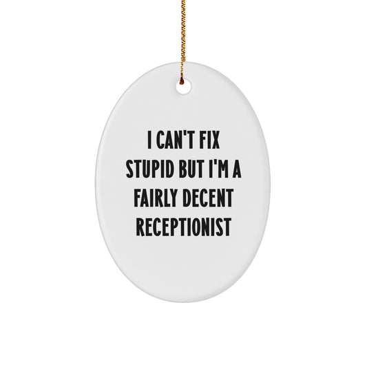 Funny Receptionist Gifts, Oval Ornament - I Can't Fix Stupid But I'm A Fairly Decent Receptionist, Gifts from Friends for Christmas - Image 1