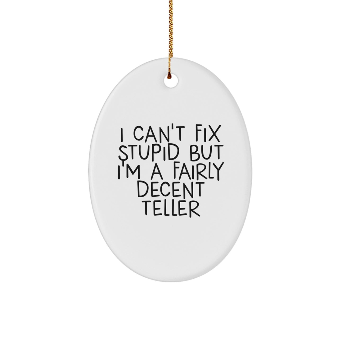 Funny Teller Oval Ornament Gifts from Friends, Christmas Unique Teller Decorations, 'I Can't Fix Stupid But I'm A Fairly Decent Teller' Oval Ornament for Teller - Image 1