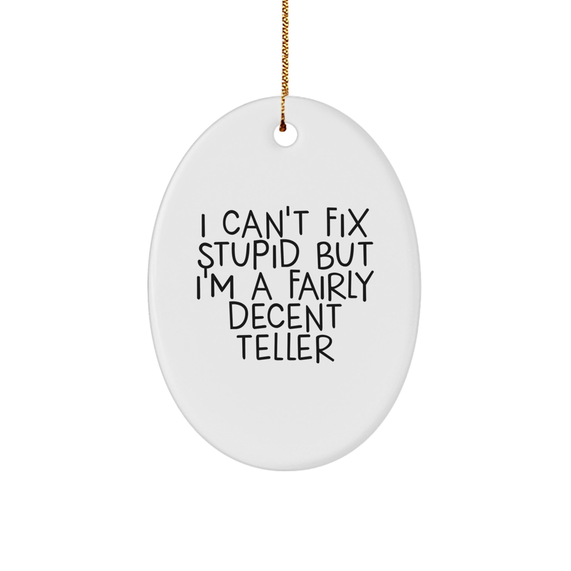 Funny Teller Oval Ornament Gifts from Friends, Christmas Unique Teller Decorations, 'I Can't Fix Stupid But I'm A Fairly Decent Teller' Oval Ornament for Teller - Image 1