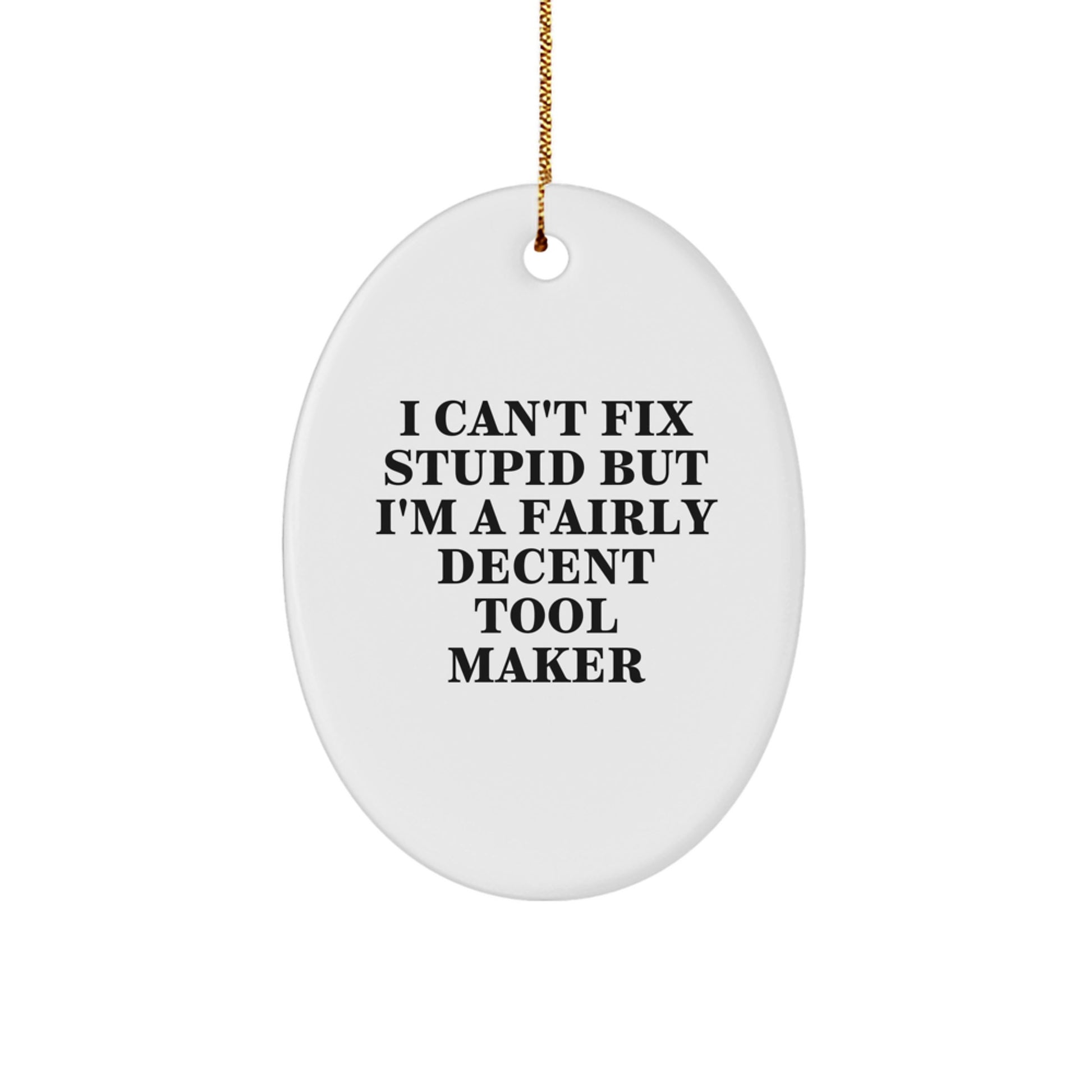 Tool Maker Gifts from Family, Funny Oval Ornament, I Can't Fix Stupid, Christmas Unique Gifts for Men - Image 1