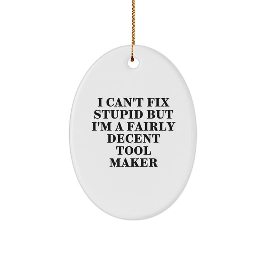 Tool Maker Gifts from Family, Funny Oval Ornament, I Can't Fix Stupid, Christmas Unique Gifts for Men - Image 1