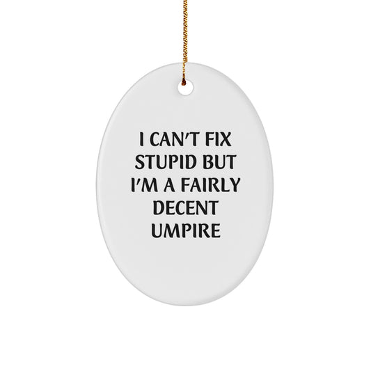 Funny Umpire Gifts for Men, Unique Oval Ornament with I Can't Fix Stupid, Christmas Unique Gifts from Friends and Family - Image 1