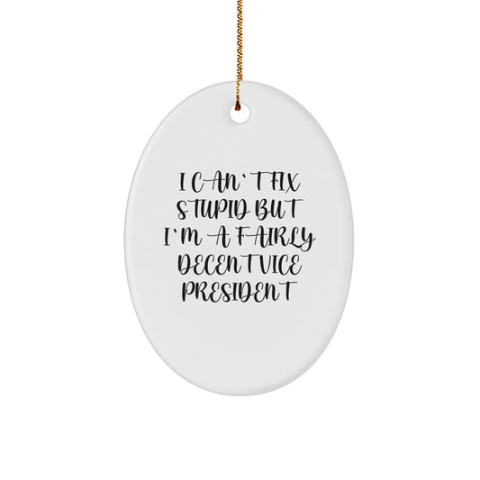 Funny Vice President Oval Ornament for Men Gifts from Friends and Family - 'I Can't Fix Stupid But I'm A Fairly Decent Vice President' - Oval Christmas Decorations - Image 1