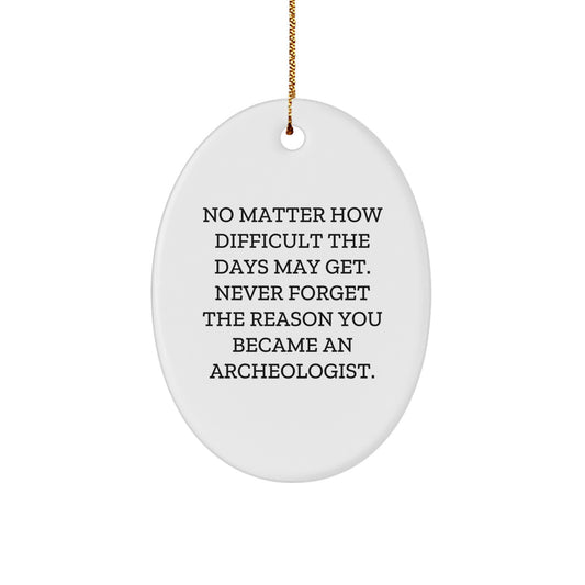 Archeologist Oval Ornament Gift for Men - Funny Quote - Inspirational Christmas Unique Gifts from Friends - Image 1