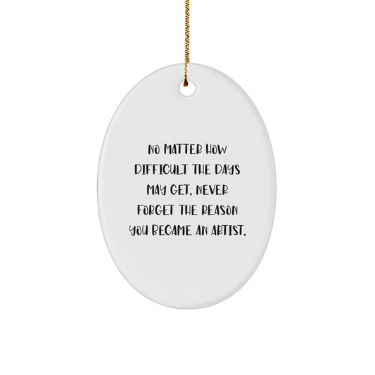 Inspirational Artist Gifts for Christmas - Oval Ornament with 'Never Forget The Reason You Became An Artist' Quote - Gifts from Family to Artist Friends - Image 1