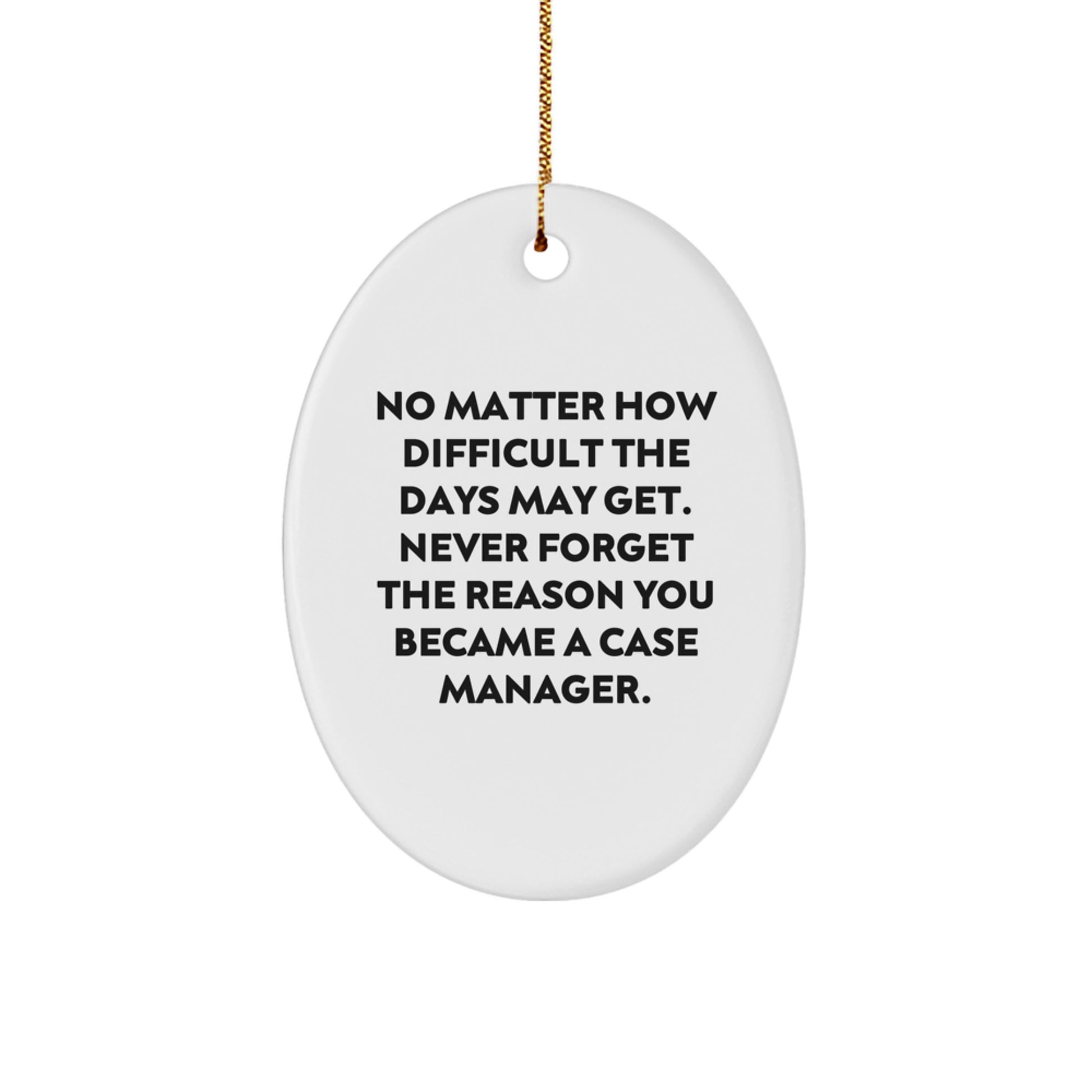 Gifts from Family for Case Manager, Oval Ornament with Inspirational Quote Never Forget The Reason You Became A Case Manager, Christmas Unique Decorations - Image 1