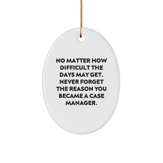 Gifts from Family for Case Manager, Oval Ornament with Inspirational Quote Never Forget The Reason You Became A Case Manager, Christmas Unique Decorations - Image 1