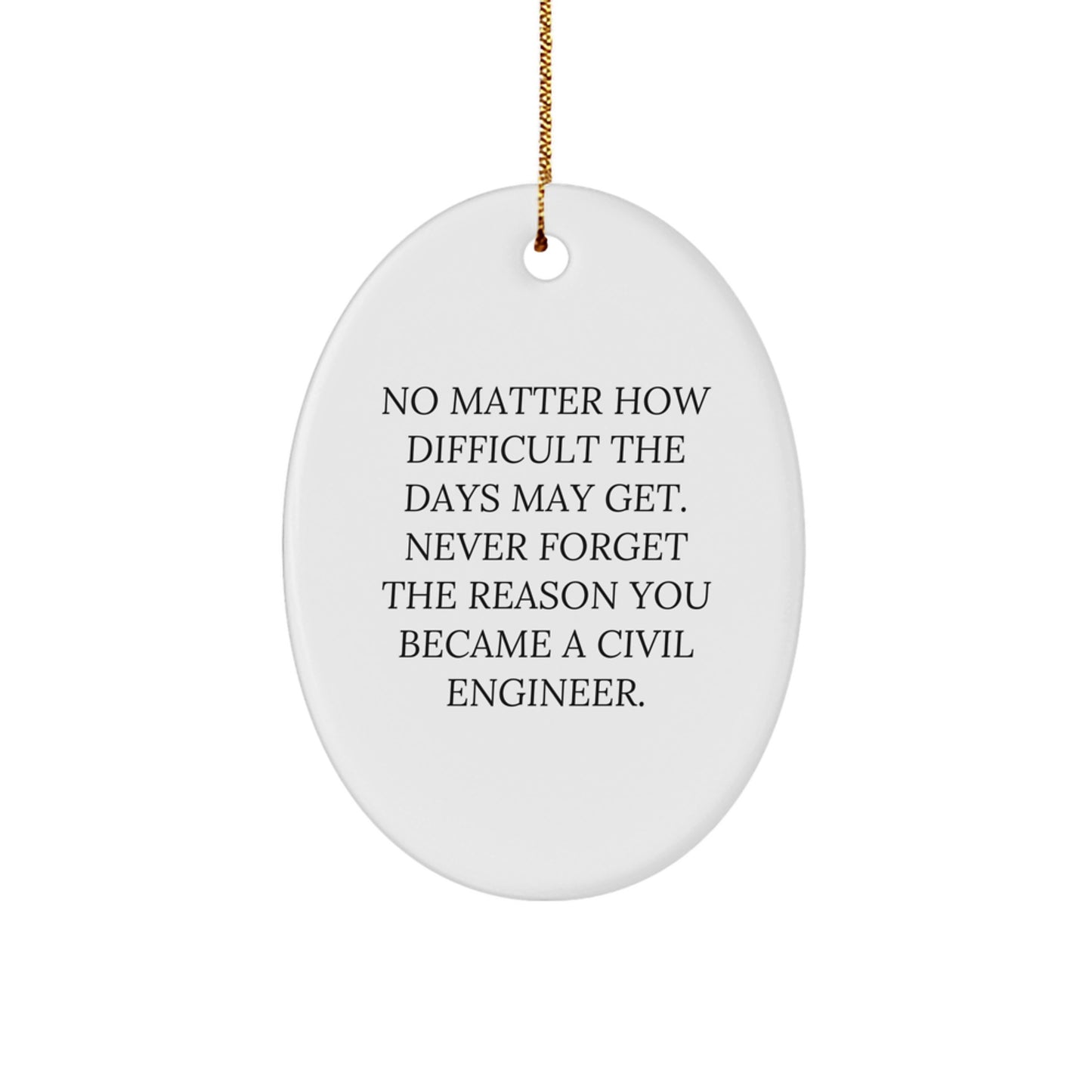 Gifts from Friends for Civil Engineer Men Christmas Unique Oval Ornament with Inspirational Quote 'No Matter How Difficult The Days May Get.' - Image 1