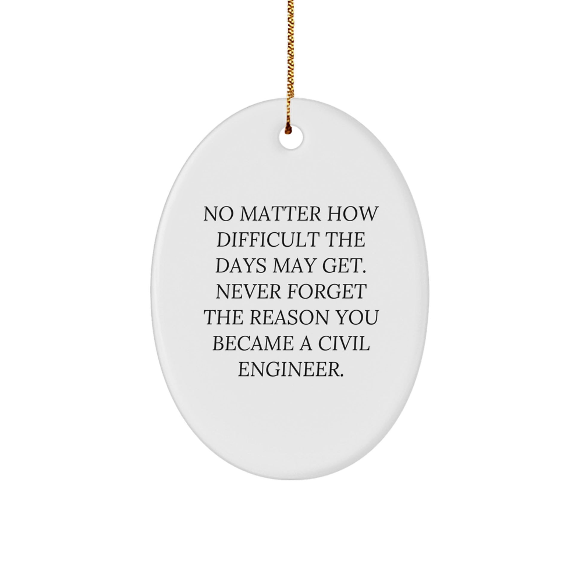 Gifts from Friends for Civil Engineer Men Christmas Unique Oval Ornament with Inspirational Quote 'No Matter How Difficult The Days May Get.' - Image 1