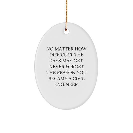 Gifts from Friends for Civil Engineer Men Christmas Unique Oval Ornament with Inspirational Quote 'No Matter How Difficult The Days May Get.' - Image 1