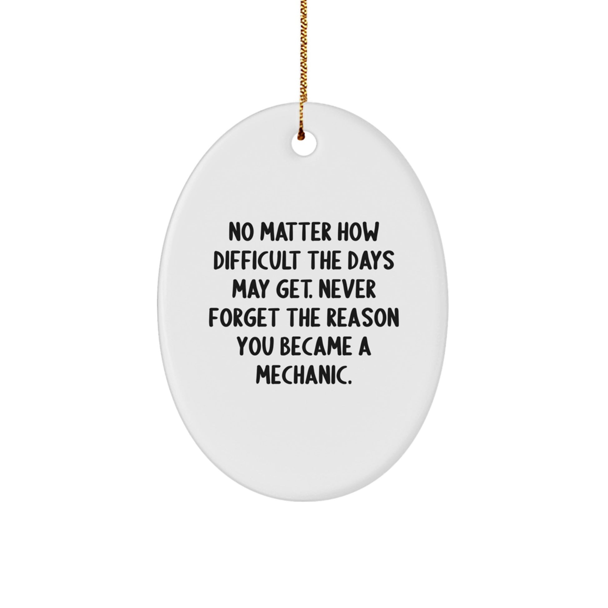 Gifts from Men to Mechanic Friends, Inspirational Oval Ornament, 'No Matter How Difficult The Days May Get' Motivational Present for Mechanic Family Christmas Unique Gifts - Image 1