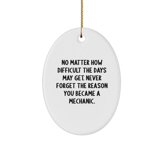 Gifts from Men to Mechanic Friends, Inspirational Oval Ornament, 'No Matter How Difficult The Days May Get' Motivational Present for Mechanic Family Christmas Unique Gifts - Image 1