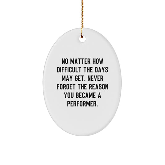 Funny Inspirational Performer Oval Ornament Gifts from Friends for Christmas - Image 1