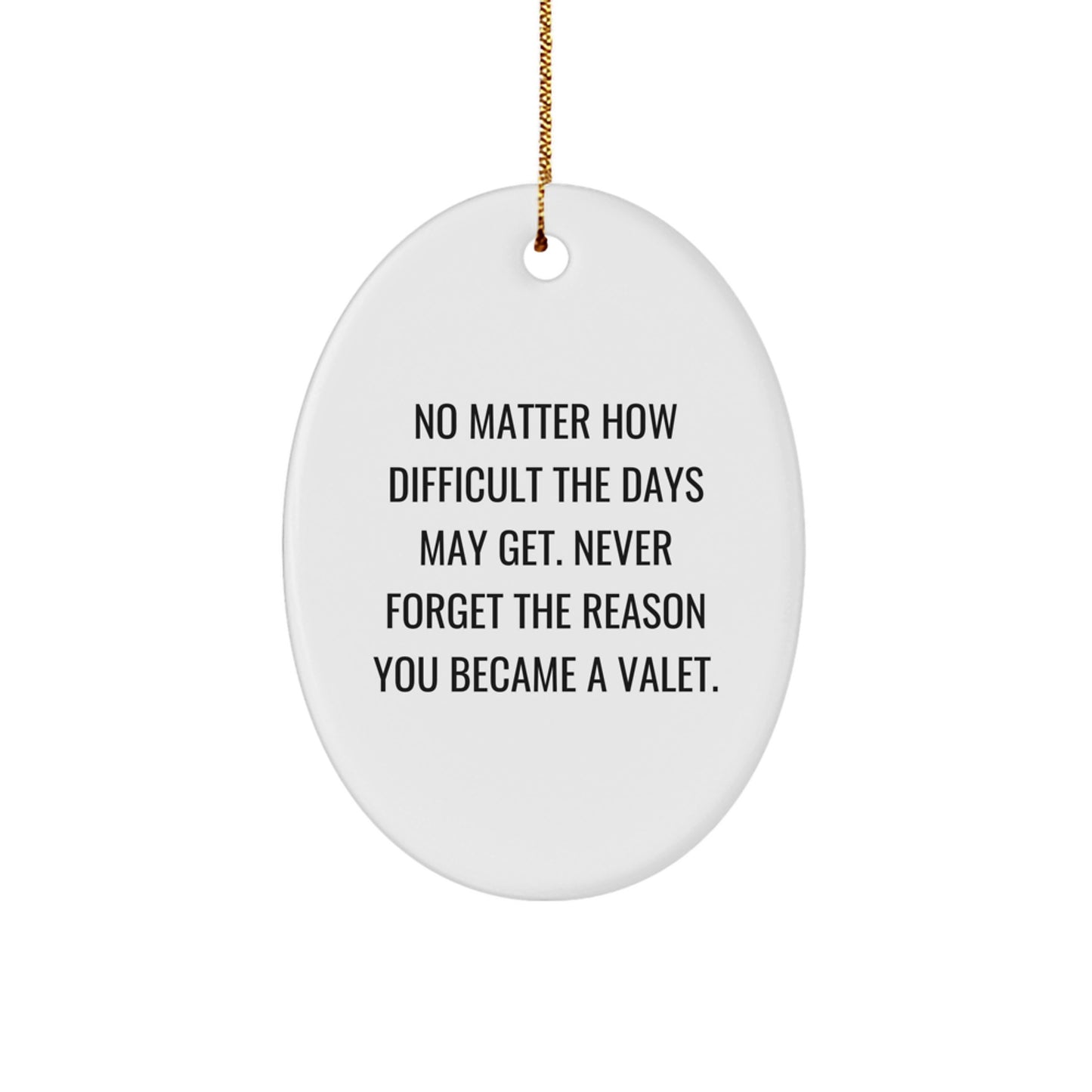 Valet Gifts for Him, Funny Oval Ornament, Inspirational Quote, Gifts from Family, Christmas Unique Gifts - Image 1