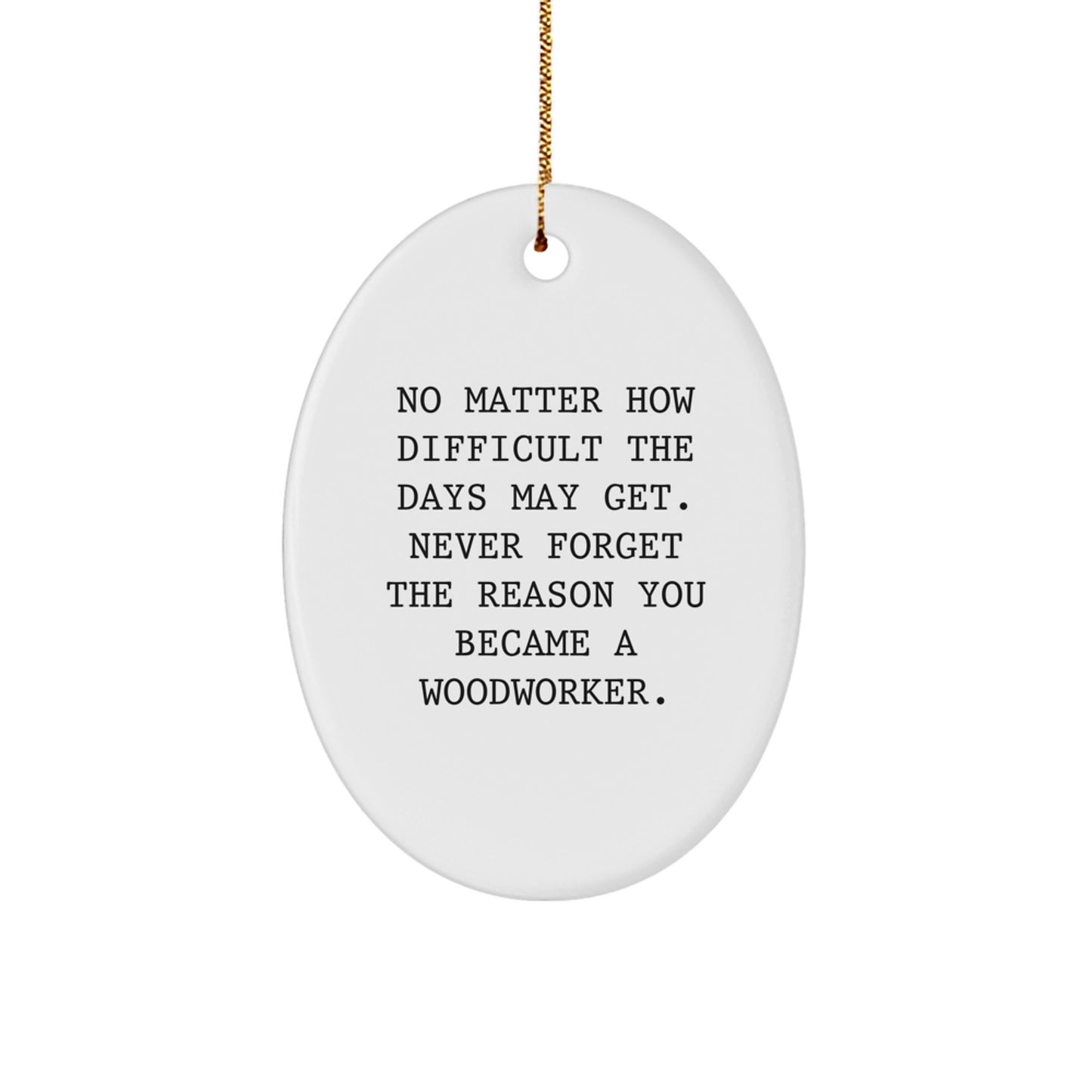 Woodworker Oval Ornament, Funny Quote, Gifts for Men, Christmas Unique Gifts from Friends - Image 1