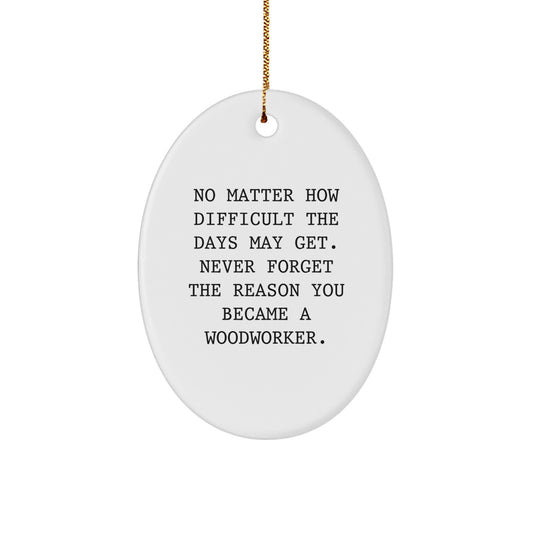 Woodworker Oval Ornament, Funny Quote, Gifts for Men, Christmas Unique Gifts from Friends - Image 1